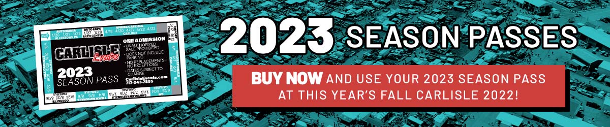 2023 Season Passes -Buy now and use your 2023 season pass at this year's Fall Carlisle 2022!